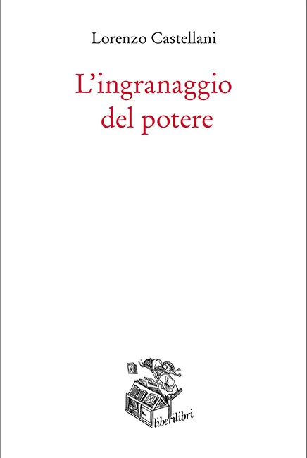 Lorenzo Castellani L'ingranaggio del potere