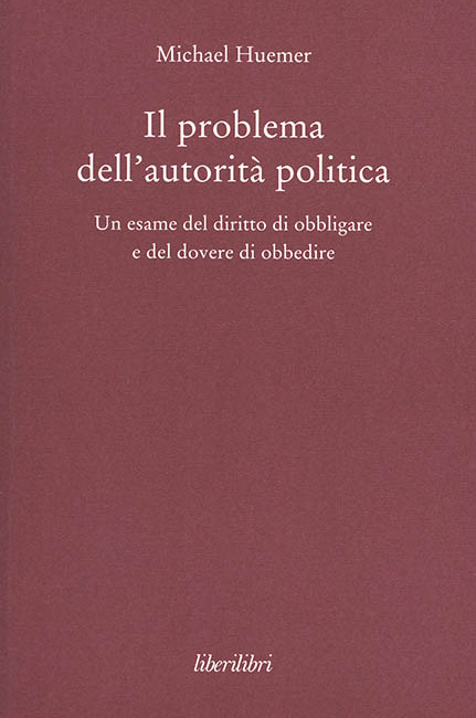 Michael Huemer Il problema dell’autorità politica. Un esame del diritto di obbligare e del dovere di obbedire