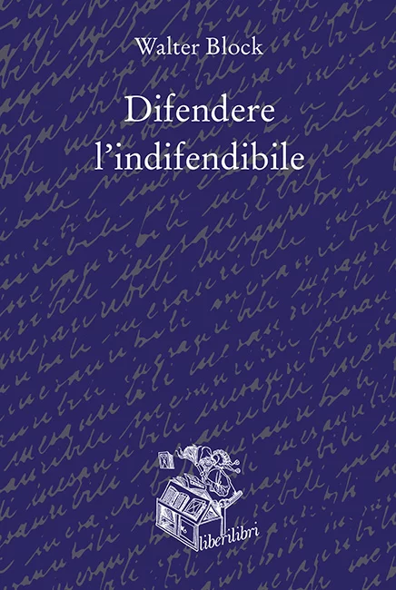 Walter Block Difendere l'indifendibile