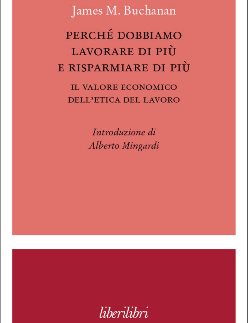 James M. Buchanan Perché dobbiamo lavorare di più e risparmiare di più