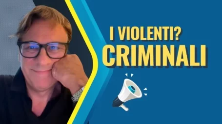 I violenti? Vanno criminalizzati e basta